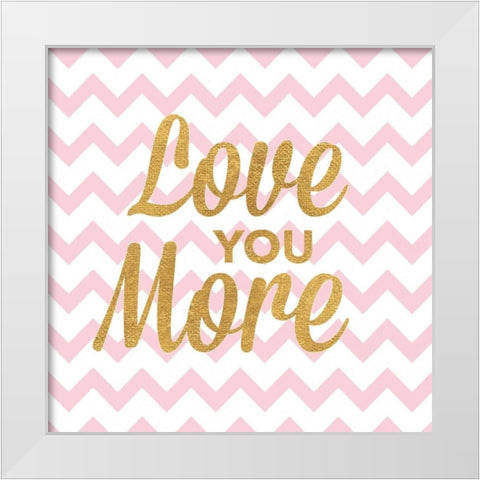 Love You More White Modern Wood Framed Art Print by Studio, Sd Graphics