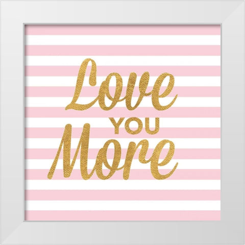 Love You More White Modern Wood Framed Art Print by Studio, Sd Graphics