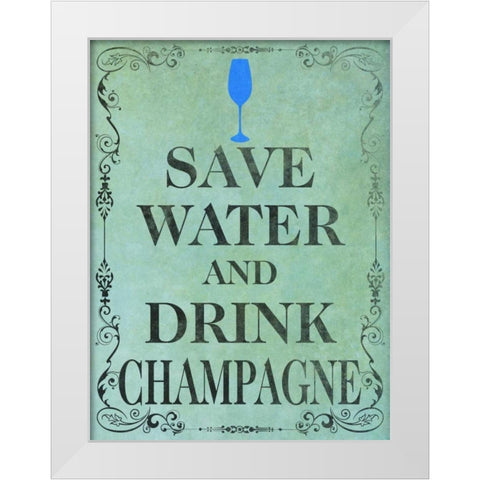 Save and Drink I White Modern Wood Framed Art Print by SD Graphics Studio