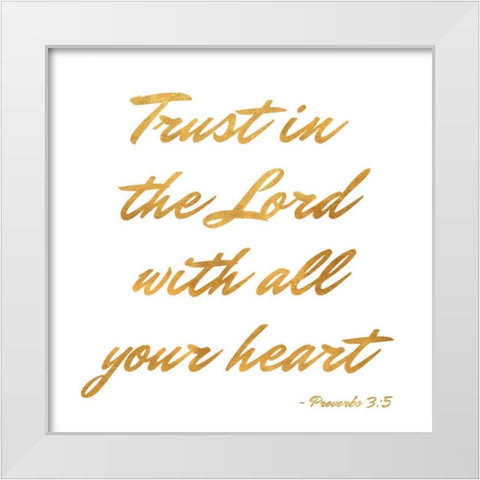Trust in the Lord White Modern Wood Framed Art Print by Studio, Sd Graphics
