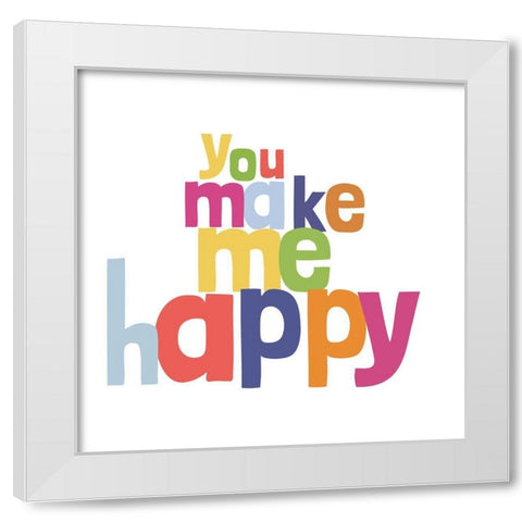 You Make Me Happy White Modern Wood Framed Art Print by SD Graphics Studio