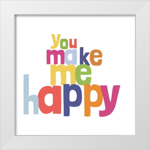 You Make Me Happy White Modern Wood Framed Art Print by SD Graphics Studio