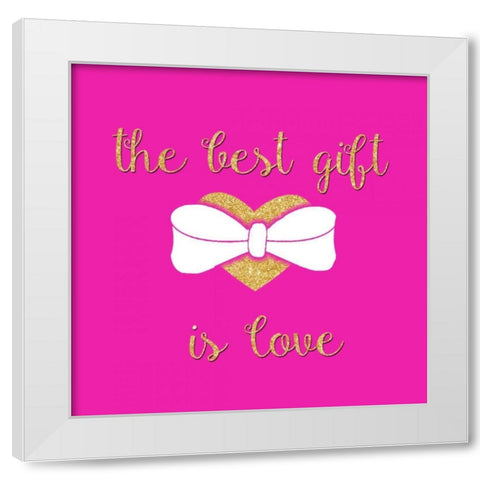 The Best Gift is Love White Modern Wood Framed Art Print by Studio, Sd Graphics
