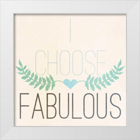 Fab Self I (I choose Fabulous) White Modern Wood Framed Art Print by SD Graphics Studio