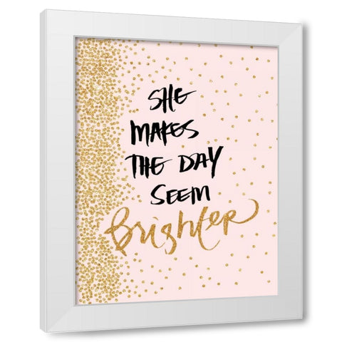 She Makes The Day Seem Brighter White Modern Wood Framed Art Print by Studio, Sd Graphics