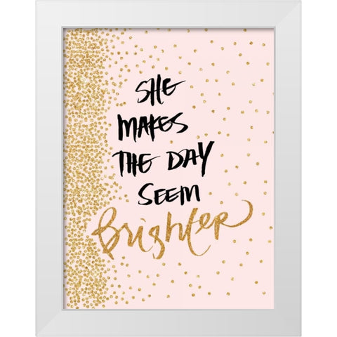 She Makes The Day Seem Brighter White Modern Wood Framed Art Print by Studio, Sd Graphics