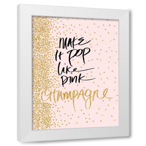 Make it Pop like Pink Champagne White Modern Wood Framed Art Print by Studio, Sd Graphics