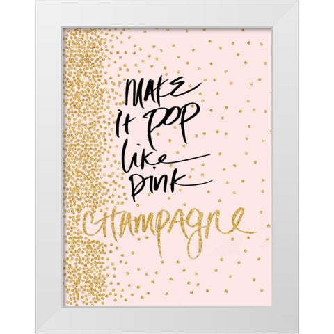 Make it Pop like Pink Champagne White Modern Wood Framed Art Print by Studio, Sd Graphics