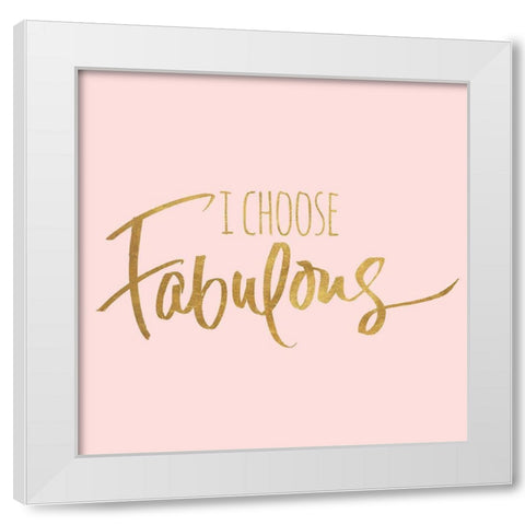 I Choose Fabulous Emphasized Pink White Modern Wood Framed Art Print by SD Graphics Studio