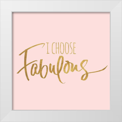 I Choose Fabulous Emphasized Pink White Modern Wood Framed Art Print by SD Graphics Studio