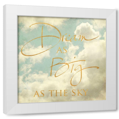 Dream as Big as the Sky White Modern Wood Framed Art Print by Gardner, Sarah