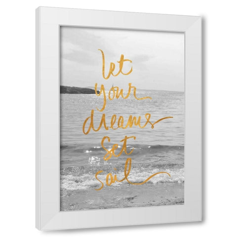 Let Your Dreams Set Sail White Modern Wood Framed Art Print by Gardner, Sarah