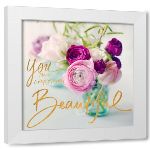 You Make Everything Beautiful White Modern Wood Framed Art Print by Gardner, Sarah