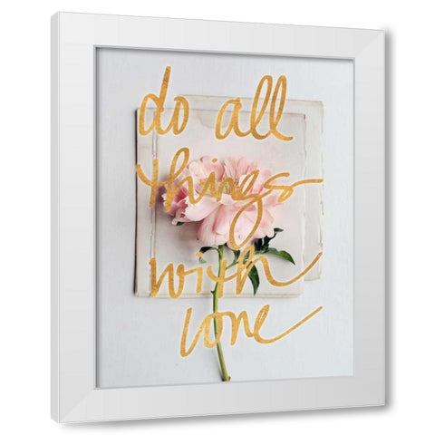 Do All Things with Love White Modern Wood Framed Art Print by Gardner, Sarah