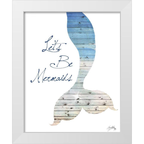 Lets Be Mermaids White Modern Wood Framed Art Print by Medley, Elizabeth