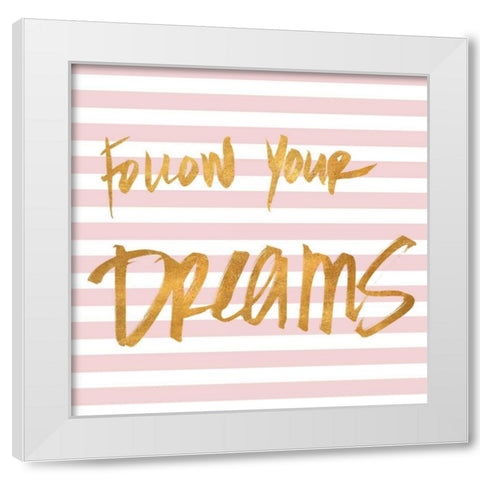 Follow Your Dreams on Pink Stripes White Modern Wood Framed Art Print by SD Graphics Studio