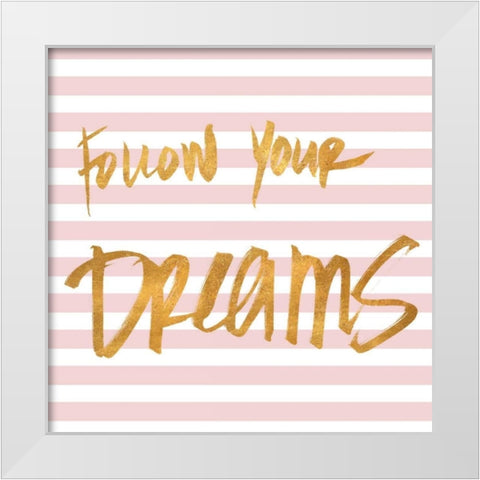 Follow Your Dreams on Pink Stripes White Modern Wood Framed Art Print by SD Graphics Studio