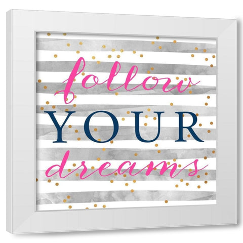 Follow Your Dreams White Modern Wood Framed Art Print by SD Graphics Studio