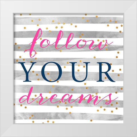 Follow Your Dreams White Modern Wood Framed Art Print by SD Graphics Studio