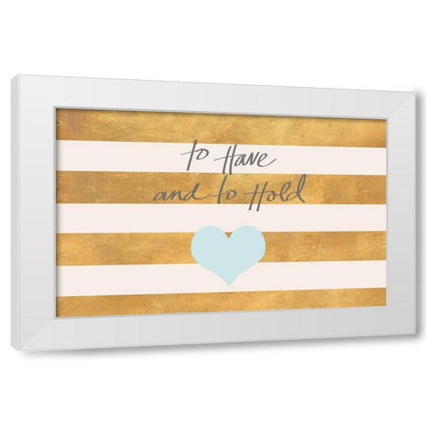 To Have and to Hold White Modern Wood Framed Art Print by SD Graphics Studio