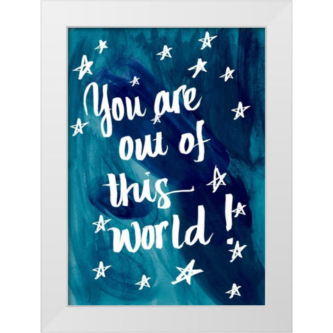 You Are Out Of This World White Modern Wood Framed Art Print by Studio, Sd Graphics