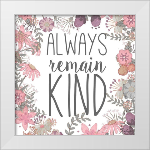 Always Remain Kind White Modern Wood Framed Art Print by Josefina