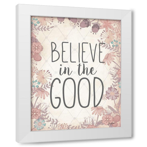 Believe In The Good White Modern Wood Framed Art Print by Josefina