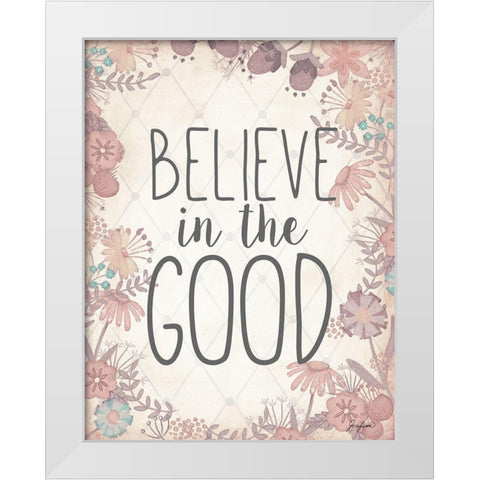 Believe In The Good White Modern Wood Framed Art Print by Josefina