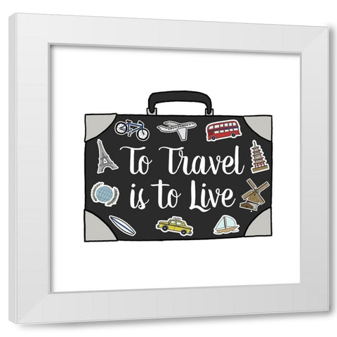 To Travel Is To Live White Modern Wood Framed Art Print by Edwins, Hugo