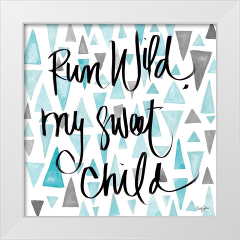 Run Wild My Sweet Child White Modern Wood Framed Art Print by James, Nola