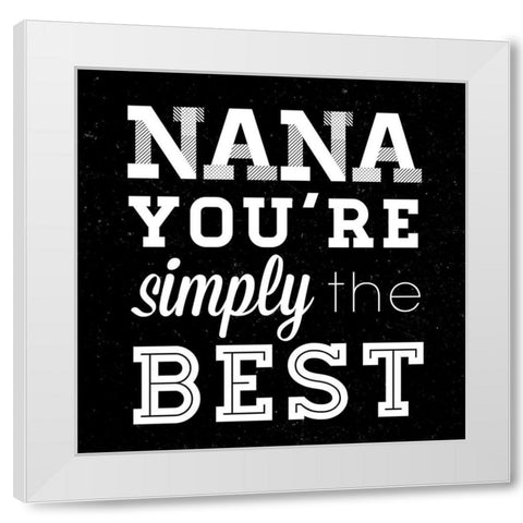 Simply the Best Nana Square White Modern Wood Framed Art Print by SD Graphics Studio