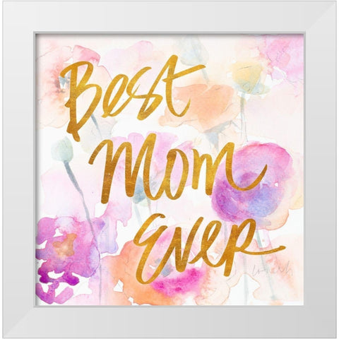 Best Mom Ever White Modern Wood Framed Art Print by Loreth, Lanie