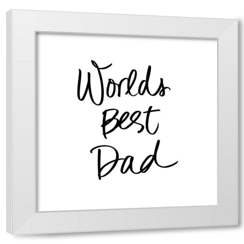 Worlds Best Dad White Modern Wood Framed Art Print by SD Graphics Studio