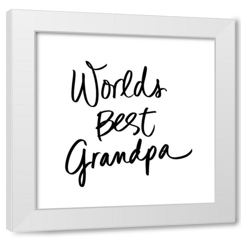 Worlds Best Grandpa White Modern Wood Framed Art Print by SD Graphics Studio
