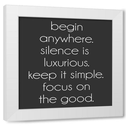 Begin Anywhere White Modern Wood Framed Art Print by SD Graphics Studio