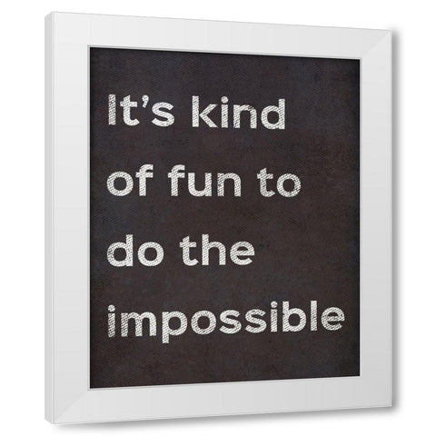Its Kind Of Fun To Do The Impossible White Modern Wood Framed Art Print by SD Graphics Studio