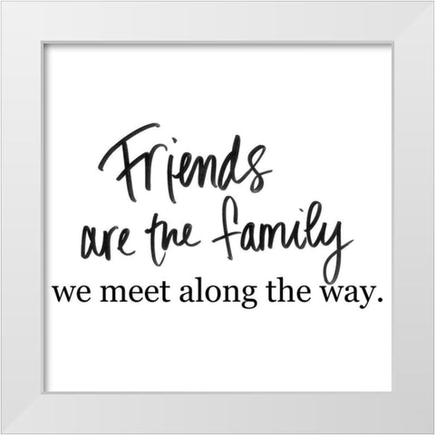 Friends are Family White Modern Wood Framed Art Print by SD Graphics Studio