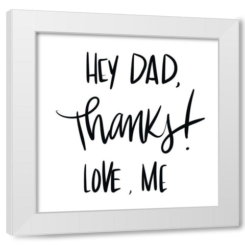 Hey Dad, Thanks White Modern Wood Framed Art Print by SD Graphics Studio