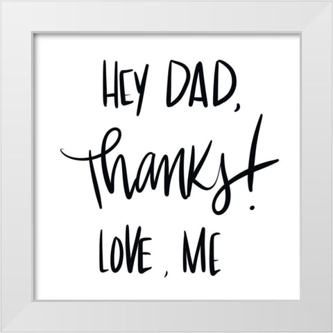 Hey Dad, Thanks White Modern Wood Framed Art Print by SD Graphics Studio