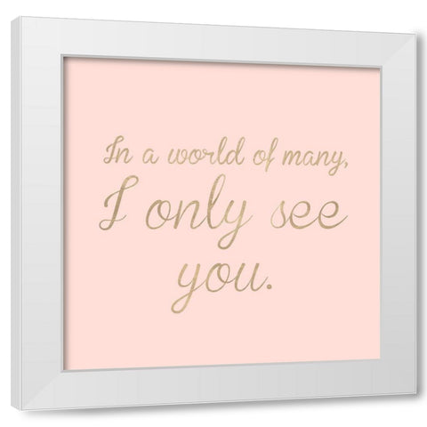 I Only See You White Modern Wood Framed Art Print by SD Graphics Studio
