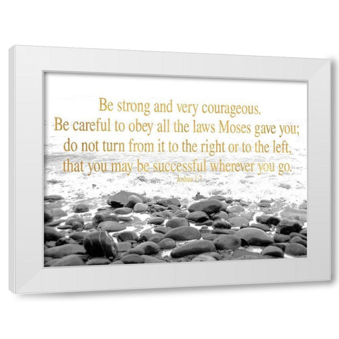 Be Strong and Courageous White Modern Wood Framed Art Print by Wilson, Kali