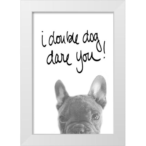 I Double Dog Dare You White Modern Wood Framed Art Print by SD Graphics Studio