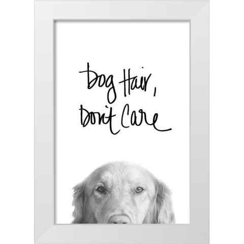 Dog Hair Dont Care White Modern Wood Framed Art Print by SD Graphics Studio