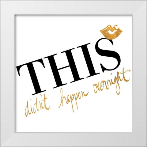 This Didnt Happen Overnight White Modern Wood Framed Art Print by Ritter, Gina