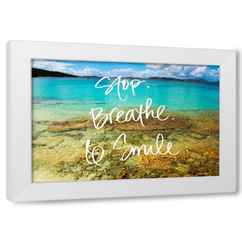 Stop Breathe Smile White Modern Wood Framed Art Print by Mansfield, Kathy
