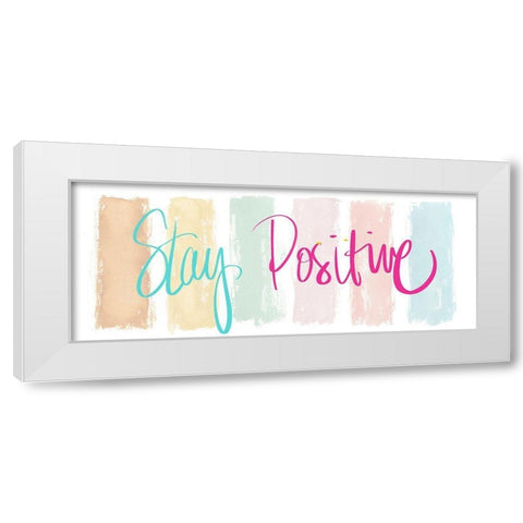 Stay Positive White Modern Wood Framed Art Print by Medley, Elizabeth