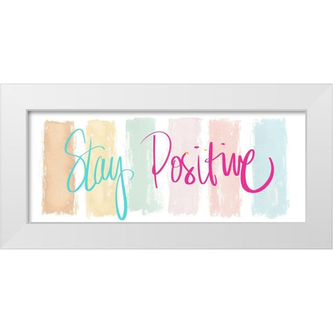 Stay Positive White Modern Wood Framed Art Print by Medley, Elizabeth