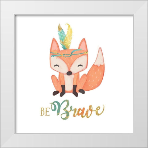Be Brave White Modern Wood Framed Art Print by Josefina