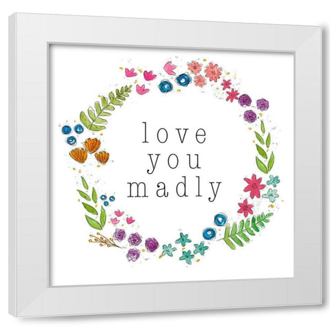 Love You Madly White Modern Wood Framed Art Print by Torres, Melanie