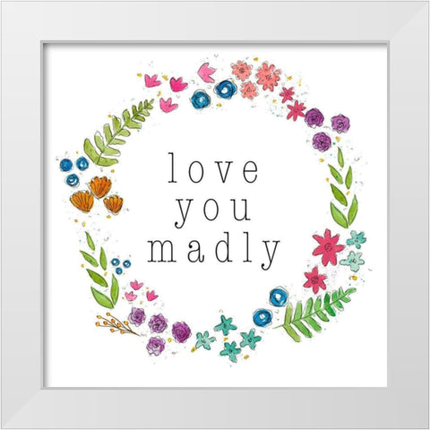Love You Madly White Modern Wood Framed Art Print by Torres, Melanie
